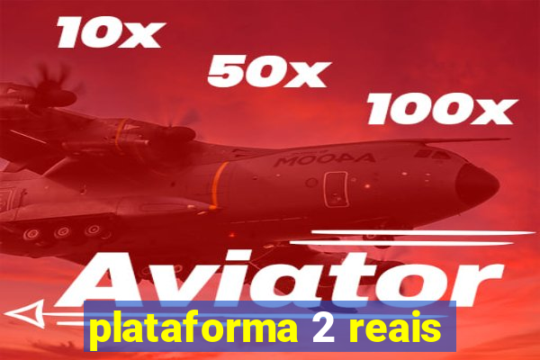 plataforma 2 reais